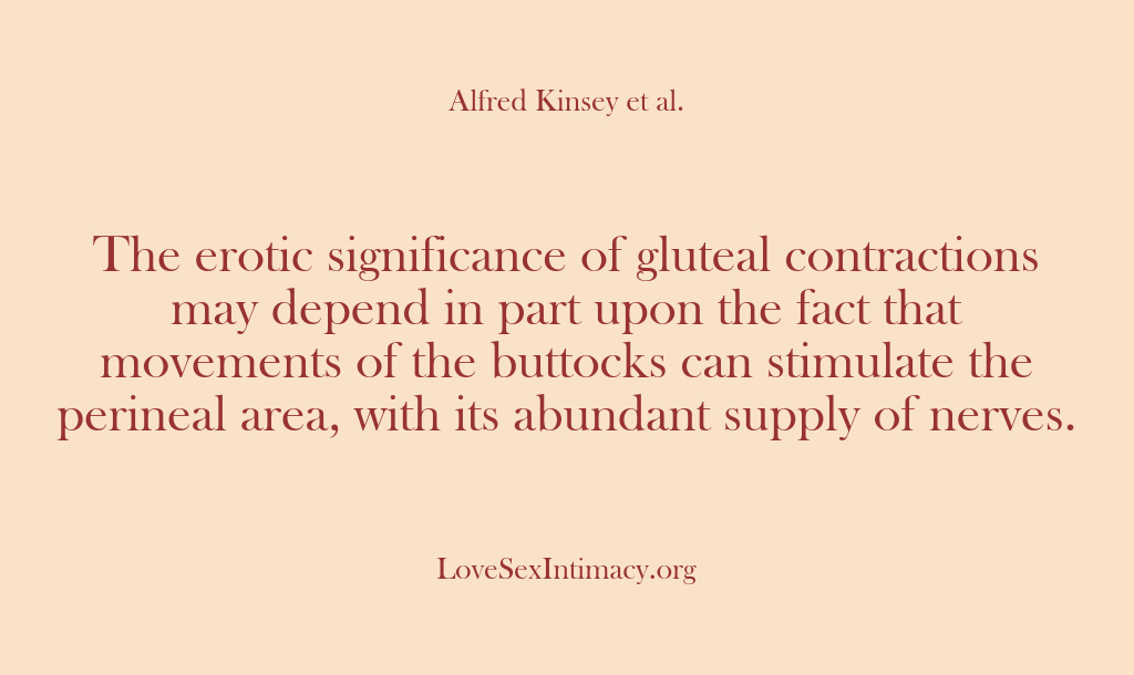 (Alfred Kinsey Female Sexuality) The erotic significance of gluteal contractions may depend in part upon the…