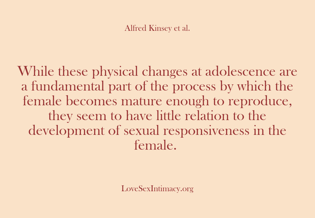 (Alfred Kinsey Female Sexuality) While these physical changes at adolescence are a fundamental part of the…