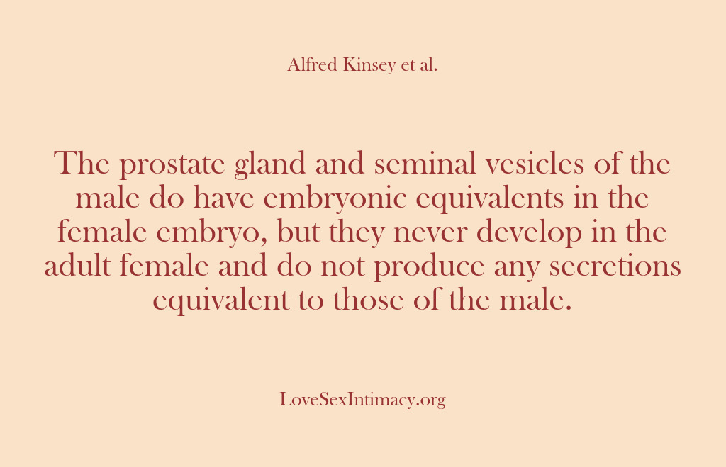 (Alfred Kinsey Female Sexuality) The prostate gland and seminal vesicles of the male do have embryonic…