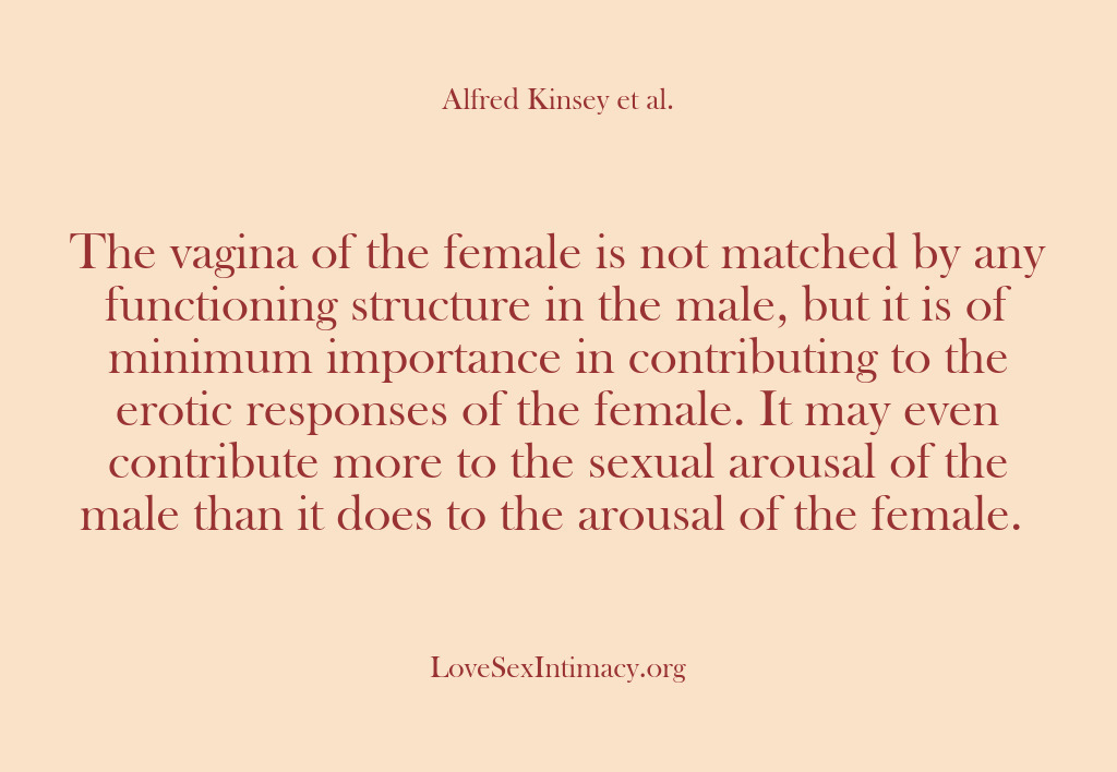 (Alfred Kinsey Female Sexuality) The vagina of the female is not matched by any functioning structure…