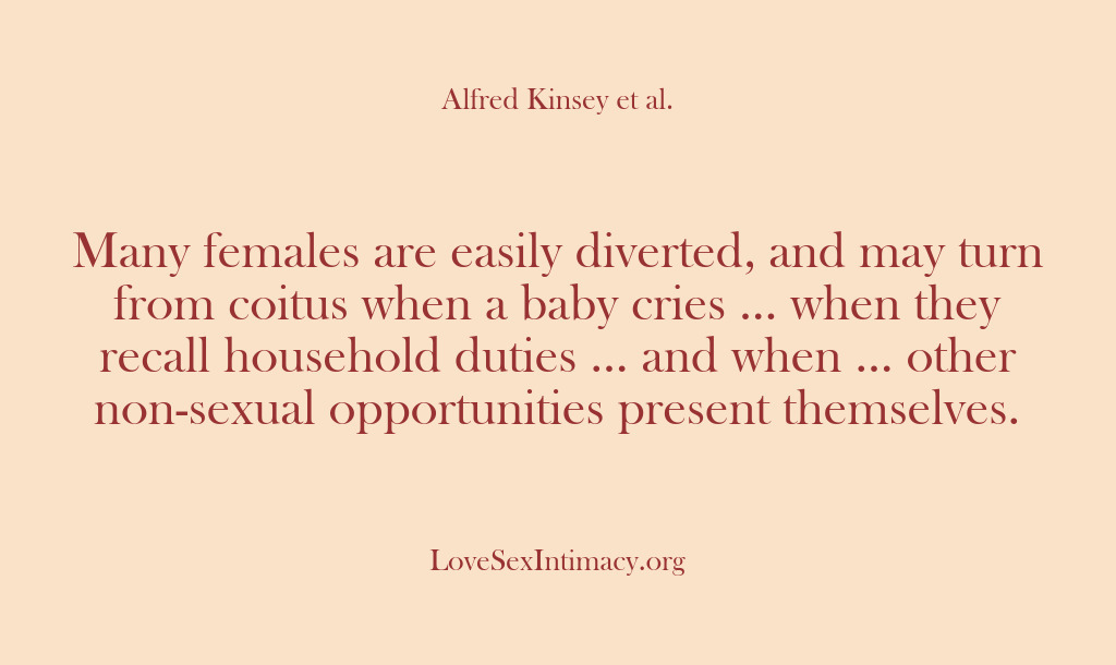 (Alfred Kinsey Female Sexuality) Many females are easily diverted, and may turn from coitus when a…