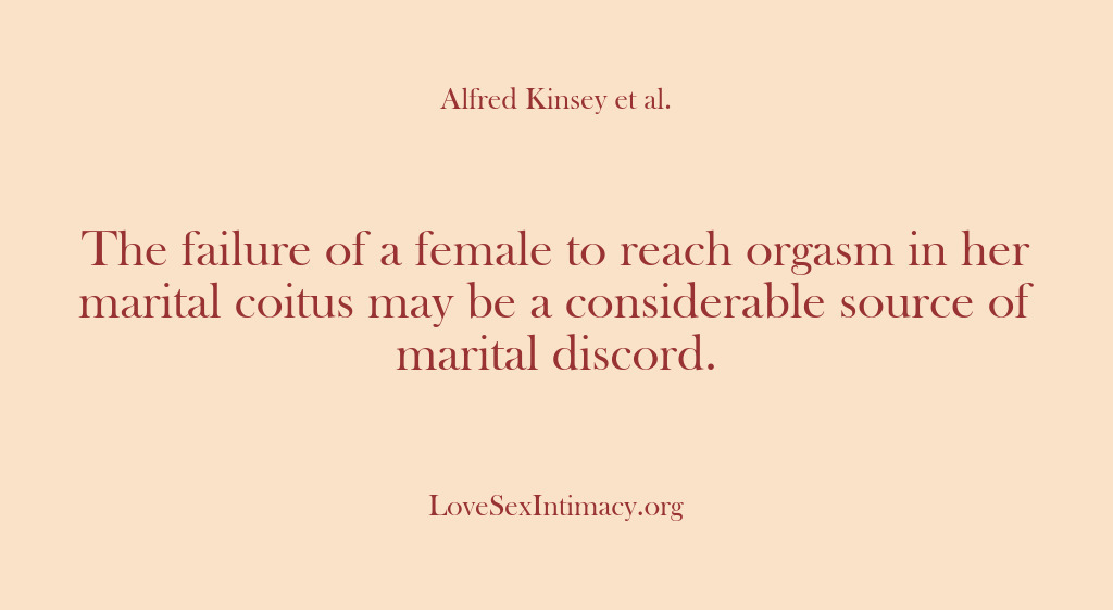 (Alfred Kinsey Female Sexuality) The failure of a female to reach orgasm in her marital coitus…