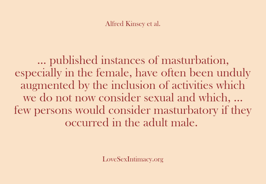 (Alfred Kinsey Female Sexuality) … published instances of masturbation, especially in the female, have often been…
