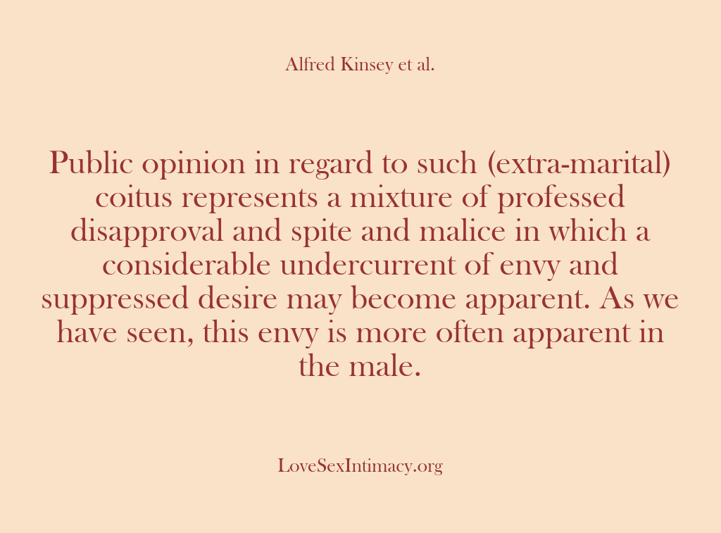(Alfred Kinsey Female Sexuality) Public opinion in regard to such (extra-marital) coitus represents a mixture of…