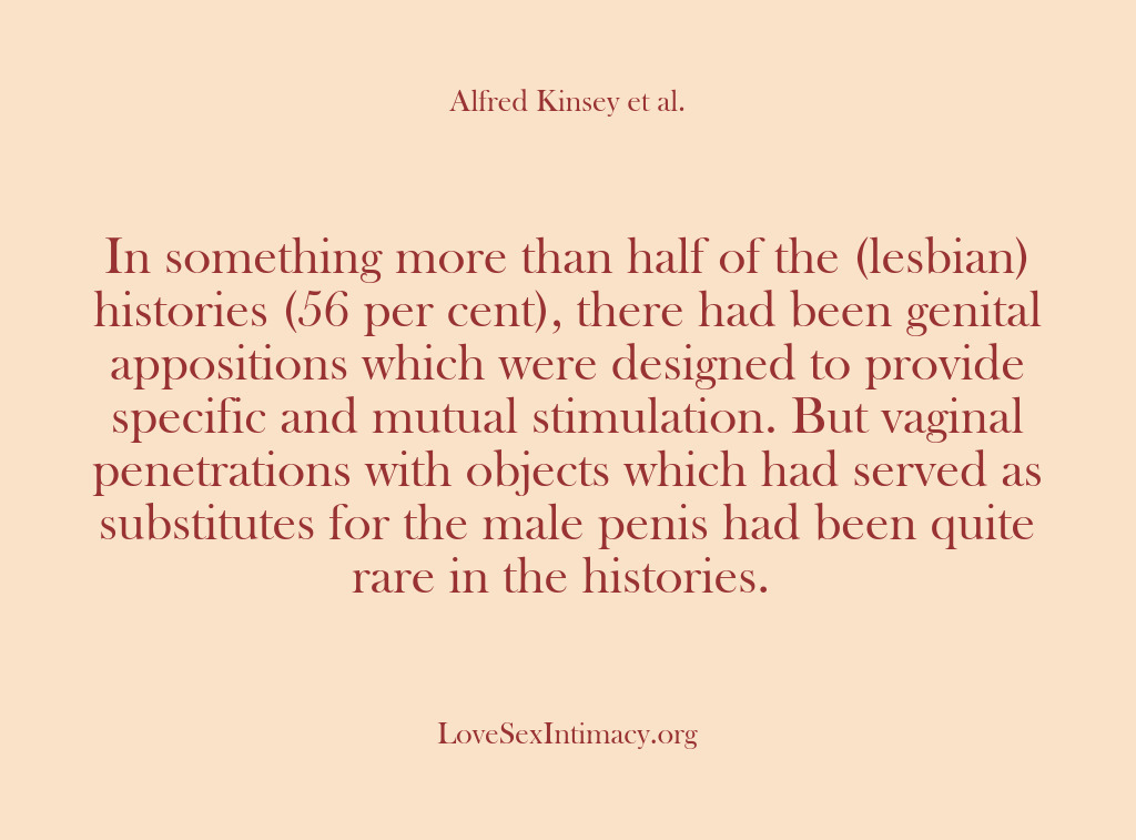(Alfred Kinsey Female Sexuality) In something more than half of the (lesbian) histories (56 per cent),…