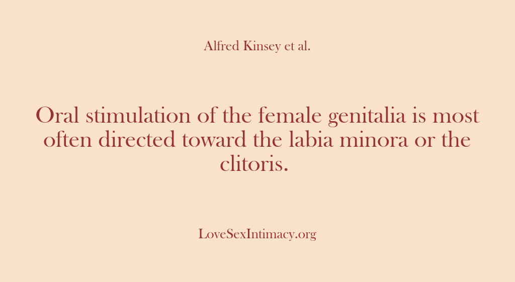 (Alfred Kinsey Female Sexuality) Oral stimulation of the female genitalia is most often directed toward the…