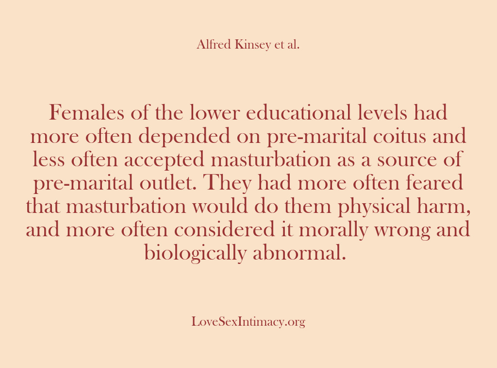 (Alfred Kinsey Female Sexuality) Females of the lower educational levels had more often depended on pre-marital…