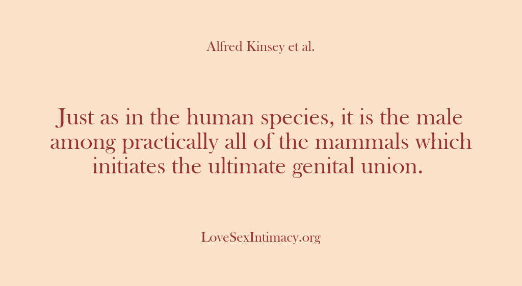 (Alfred Kinsey Female Sexuality) Just as in the human species, it is the male among practically…