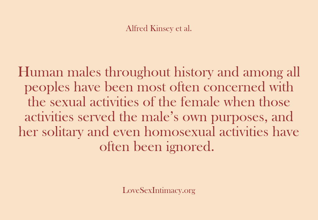 (Alfred Kinsey Female Sexuality) Human males throughout history and among all peoples have been most often…