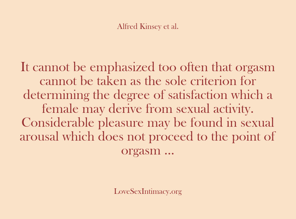 (Alfred Kinsey Female Sexuality) It cannot be emphasized too often that orgasm cannot be taken as…