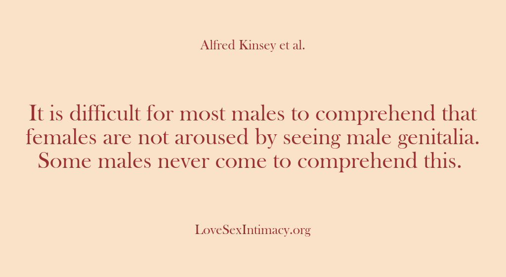 (Alfred Kinsey Female Sexuality) It is difficult for most males to comprehend that females are not…