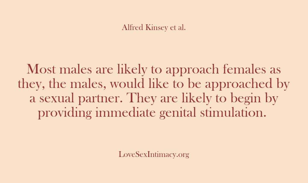 (Alfred Kinsey Female Sexuality) Most males are likely to approach females as they, the males, would…
