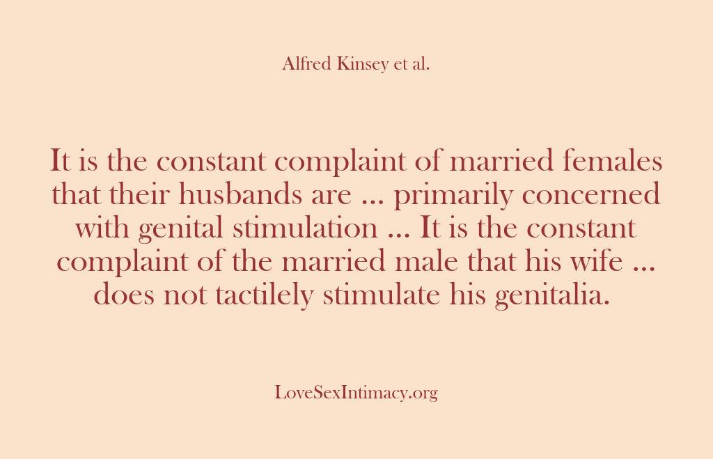 (Alfred Kinsey Female Sexuality) It is the constant complaint of married females that their husbands are…
