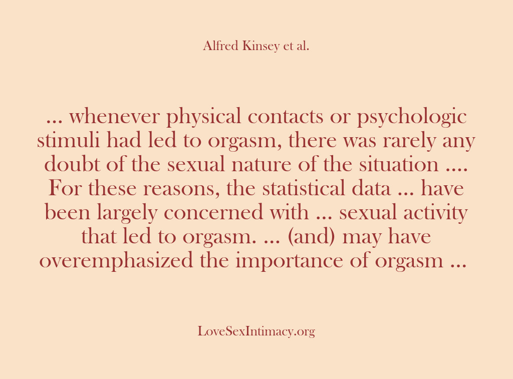 (Alfred Kinsey Female Sexuality) … whenever physical contacts or psychologic stimuli had led to orgasm, there…