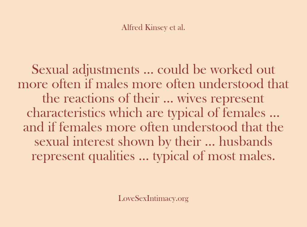 (Alfred Kinsey Female Sexuality) Sexual adjustments … could be worked out more often if males more…