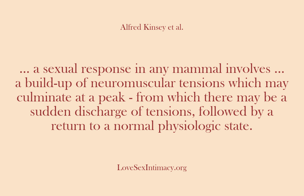 (Alfred Kinsey Female Sexuality) … a sexual response in any mammal involves … a build-up of…