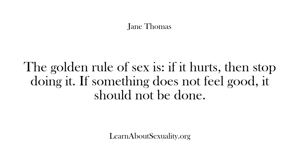 (Learn About Sexuality) The golden rule of sex is: if it hurts, then stop doing…