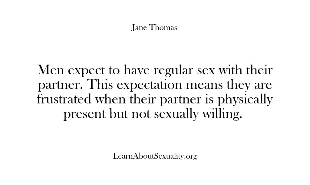 (Learn About Sexuality) Men expect to have regular sex with their partner. This expectation means…
