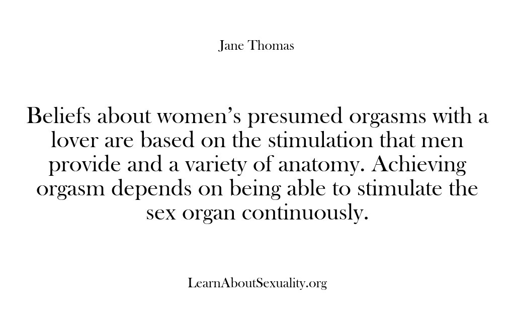 (Learn About Sexuality) Beliefs about women’s presumed orgasms with a lover are based on the…