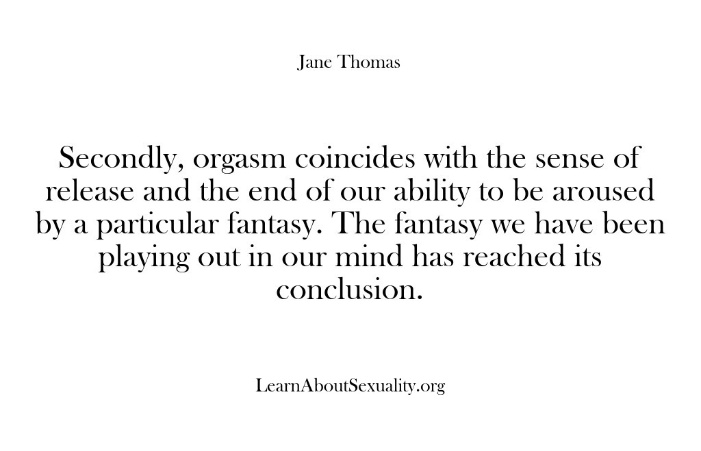 (Learn About Sexuality) Secondly, orgasm coincides with the sense of release and the end of…