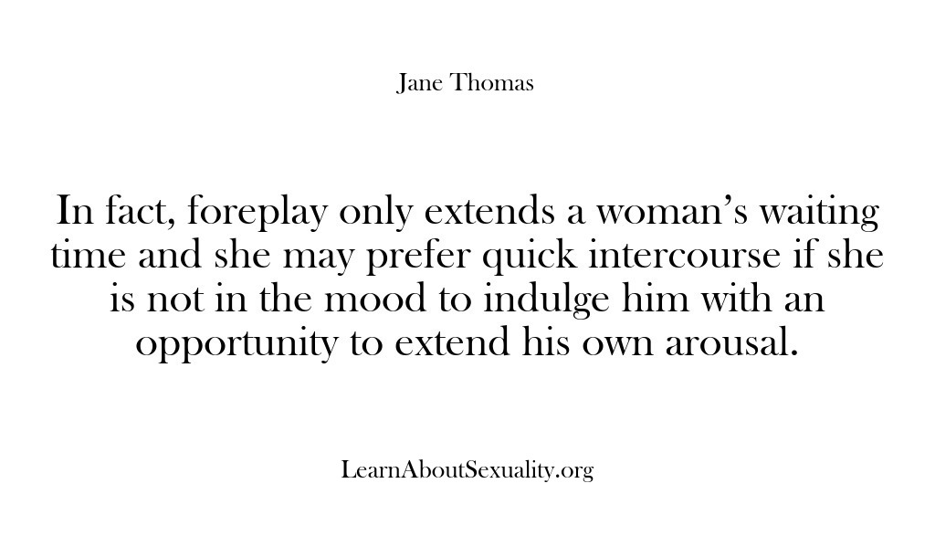 (Learn About Sexuality) In fact, foreplay only extends a woman’s waiting time and she may…