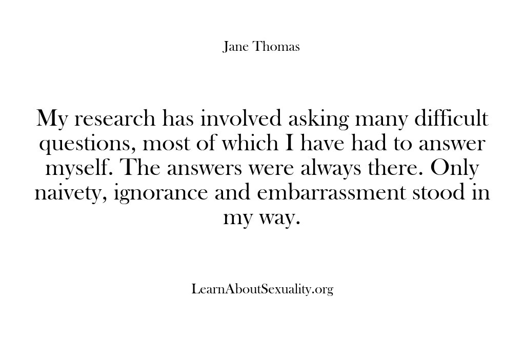 (Learn About Sexuality) My research has involved asking many difficult questions, most of which I…