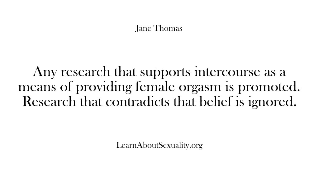 (Learn About Sexuality) Any research that supports intercourse as a means of providing female orgasm…