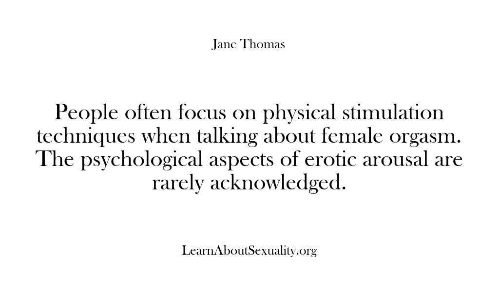 (Learn About Sexuality) People often focus on physical stimulation techniques when talking about female orgasm….