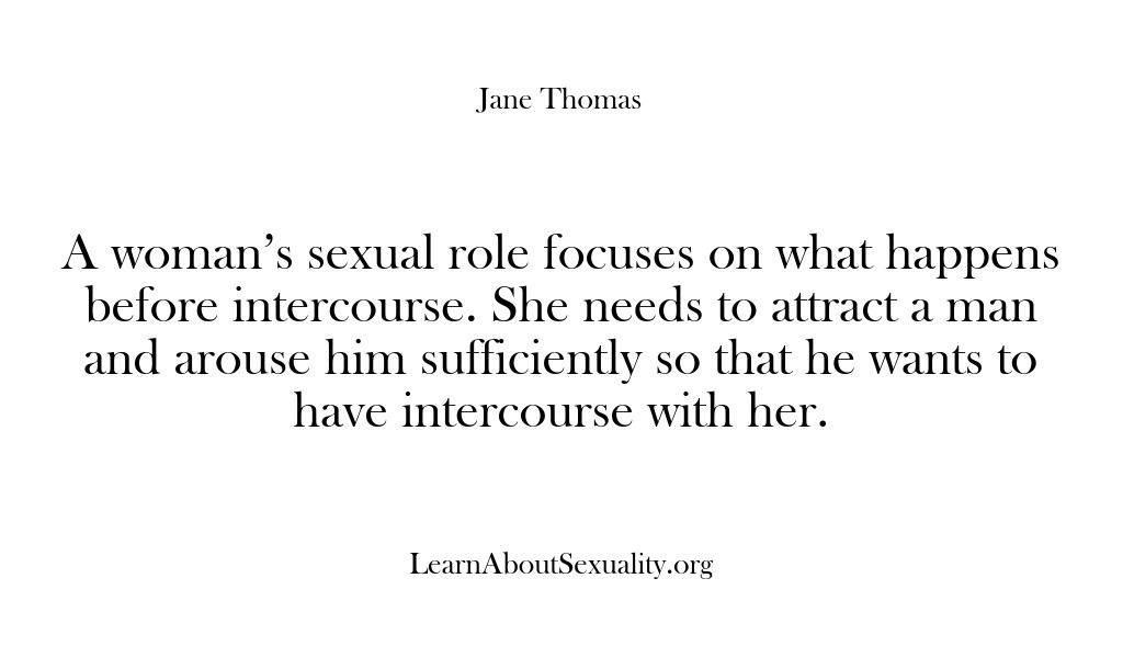 (Learn About Sexuality) A woman’s sexual role focuses on what happens before intercourse. She needs…