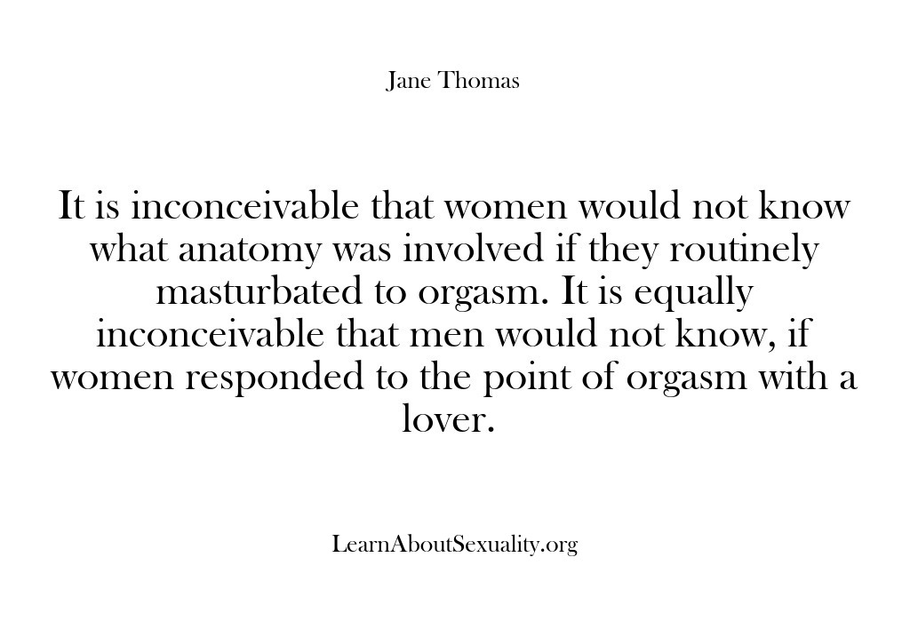 (Learn About Sexuality) It is inconceivable that women would not know what anatomy was involved…