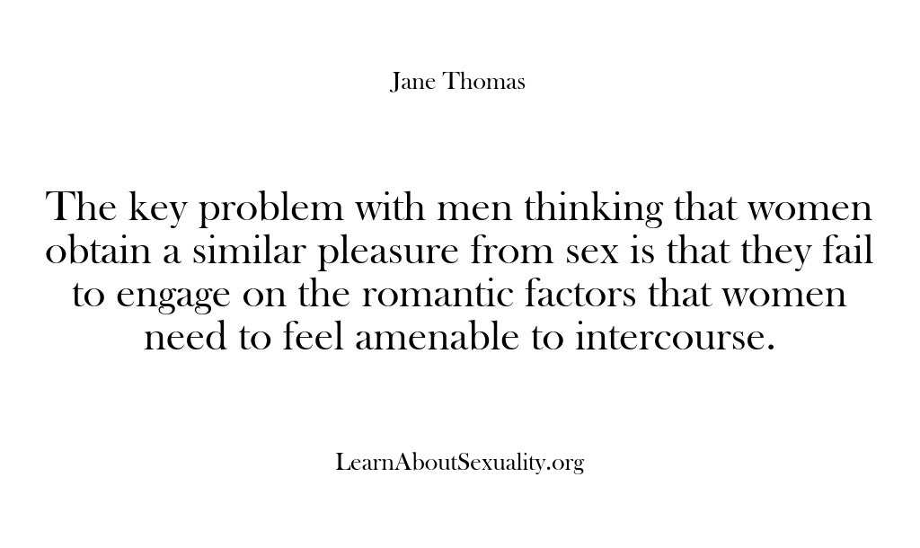 (Learn About Sexuality) The key problem with men thinking that women obtain a similar pleasure…