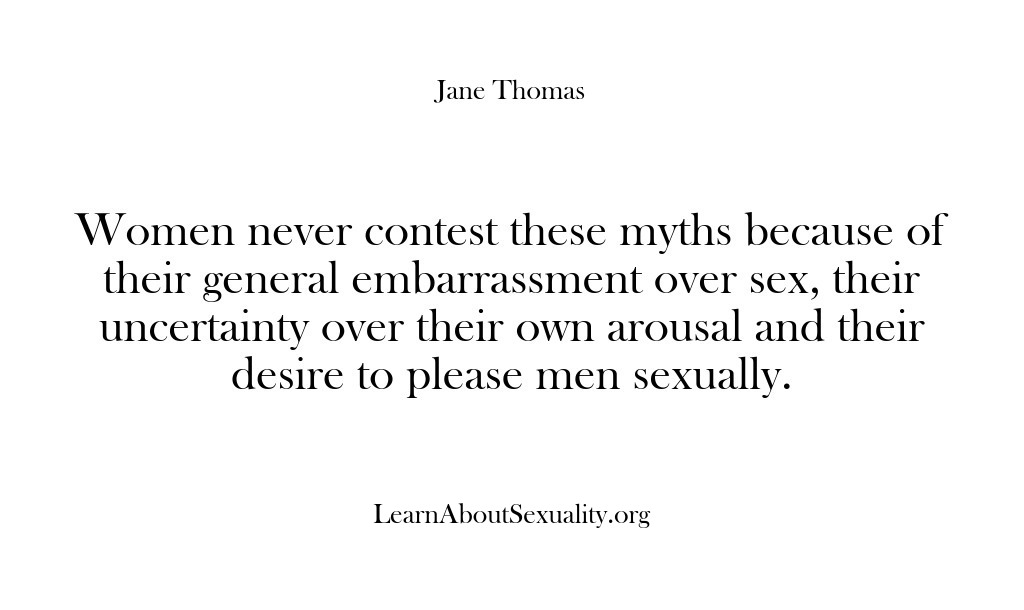 (Learn About Sexuality) Women never contest these myths because of their general embarrassment over sex,…