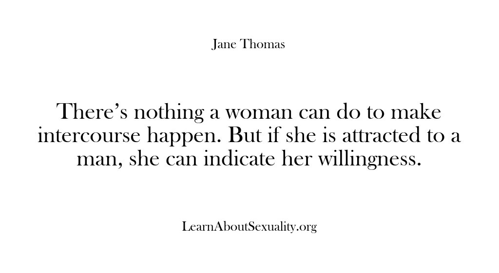 (Learn About Sexuality) There’s nothing a woman can do to make intercourse happen. But if…