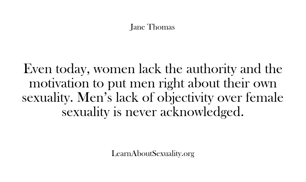 (Learn About Sexuality) Even today, women lack the authority and the motivation to put men…
