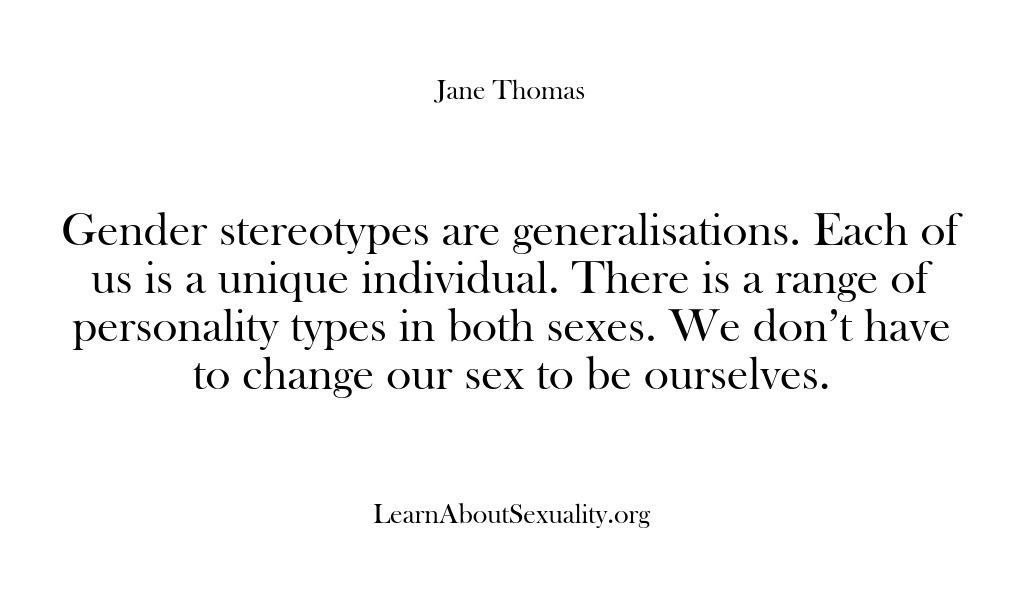 (Learn About Sexuality) Gender stereotypes are generalisations. Each of us is a unique individual. There…