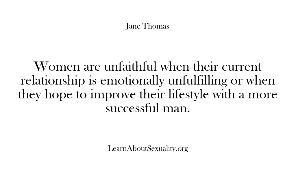 (Learn About Sexuality) Women are unfaithful when their current relationship is emotionally unfulfilling or when…