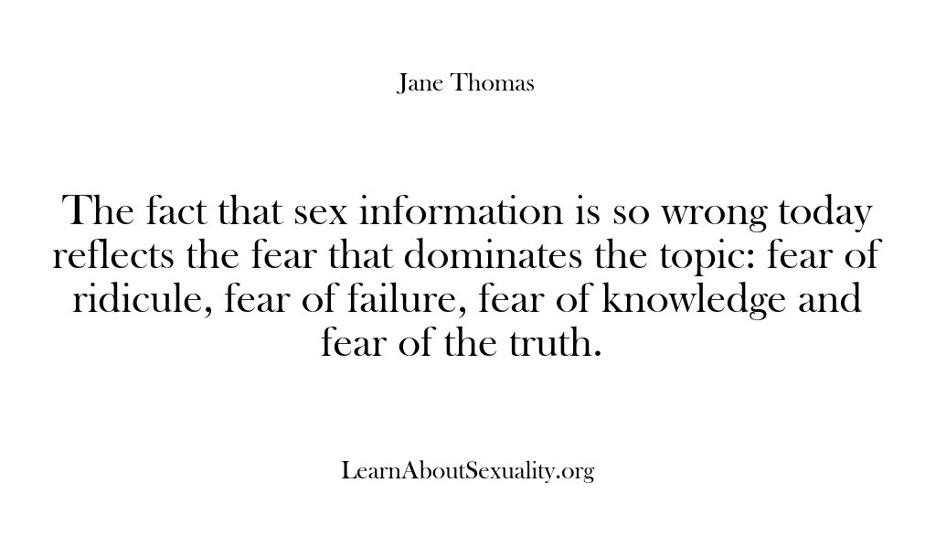 (Learn About Sexuality) The fact that sex information is so wrong today reflects the fear…