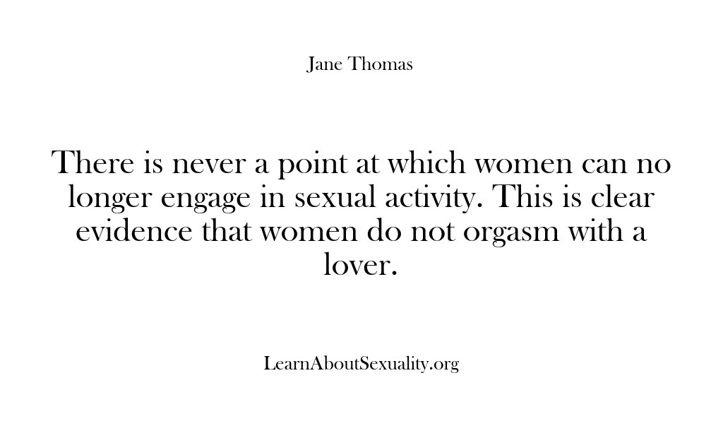 (Learn About Sexuality) There is never a point at which women can no longer engage…