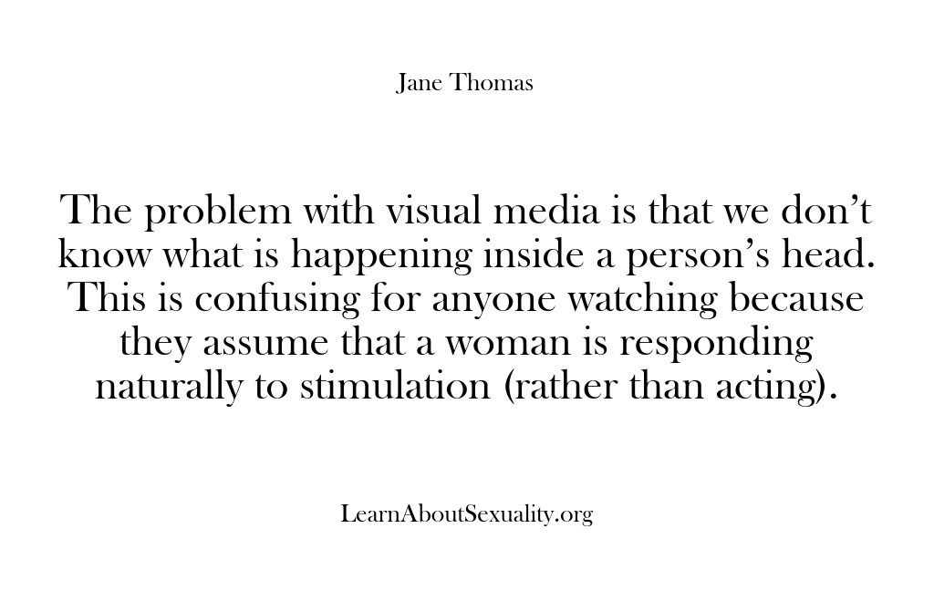(Learn About Sexuality) The problem with visual media is that we don’t know what is…
