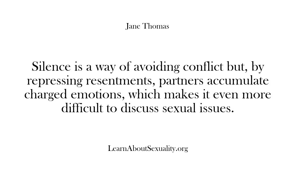(Learn About Sexuality) Silence is a way of avoiding conflict but, by repressing resentments, partners…