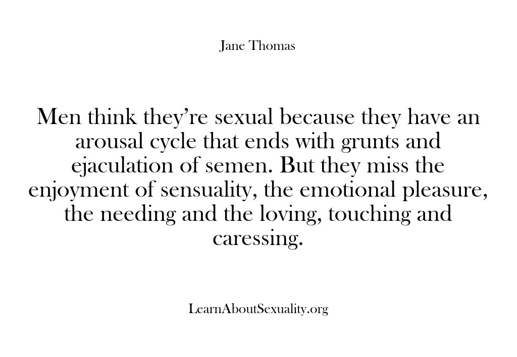 (Learn About Sexuality) Men think they’re sexual because they have an arousal cycle that ends…