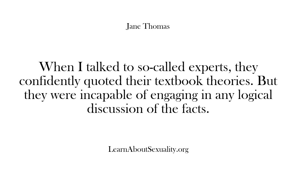 (Learn About Sexuality) When I talked to so-called experts, they confidently quoted their textbook theories….