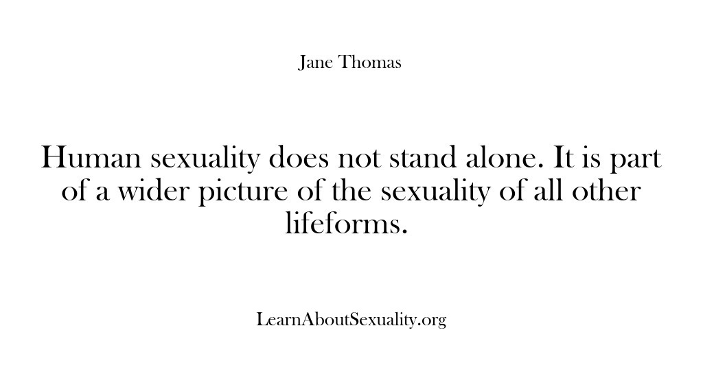 (Learn About Sexuality) Human sexuality does not stand alone. It is part of a wider…