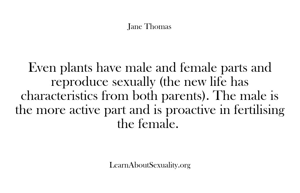 (Learn About Sexuality) Even plants have male and female parts and reproduce sexually (the new…