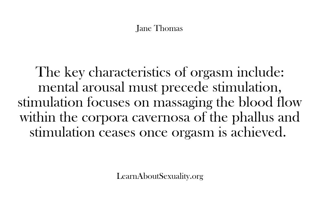 (Learn About Sexuality) The key characteristics of orgasm include: mental arousal must precede stimulation, stimulation…
