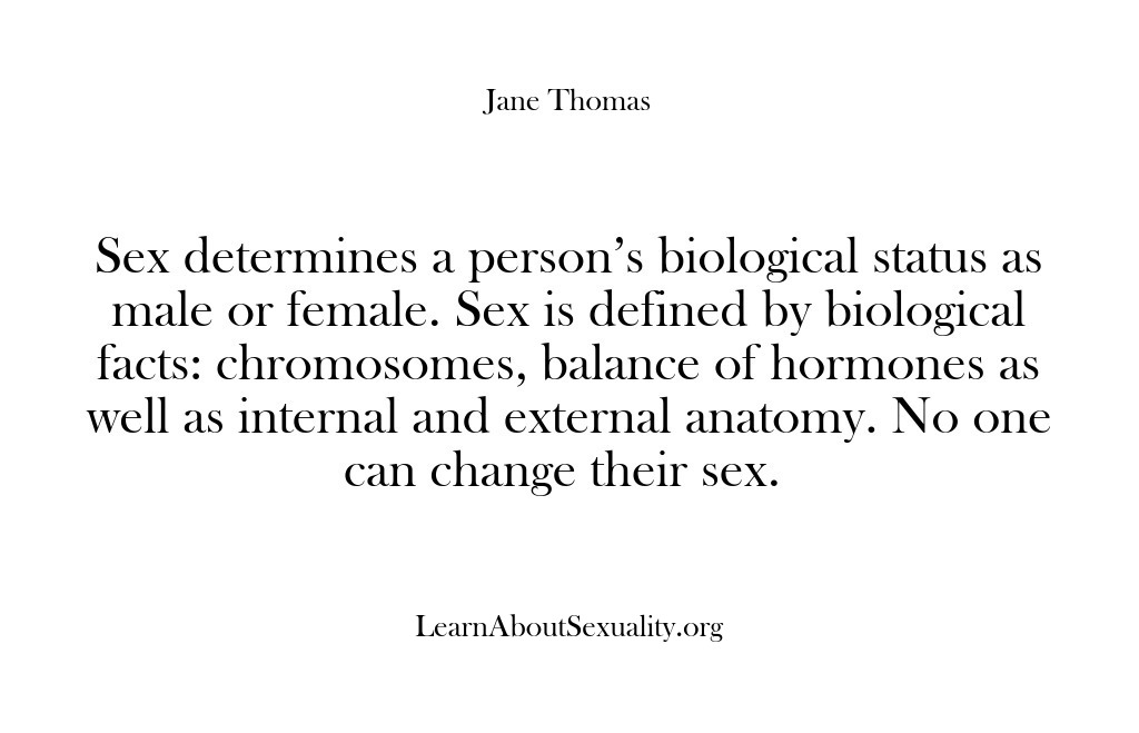 (Learn About Sexuality) Sex determines a person’s biological status as male or female. Sex is…
