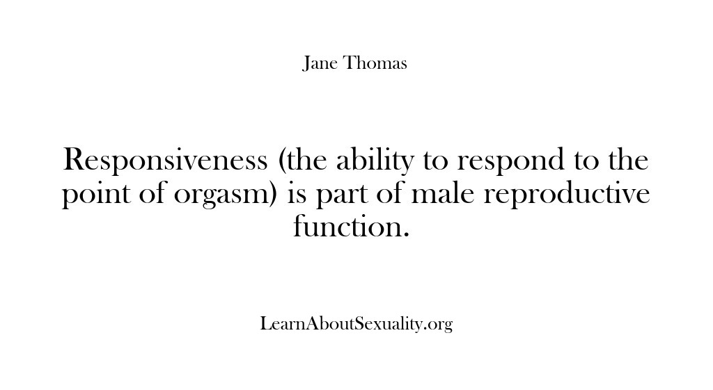 (Learn About Sexuality) Responsiveness (the ability to respond to the point of orgasm) is part…