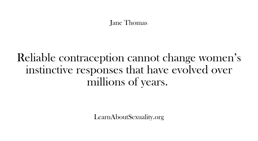 (Learn About Sexuality) Reliable contraception cannot change women’s instinctive responses that have evolved over millions…
