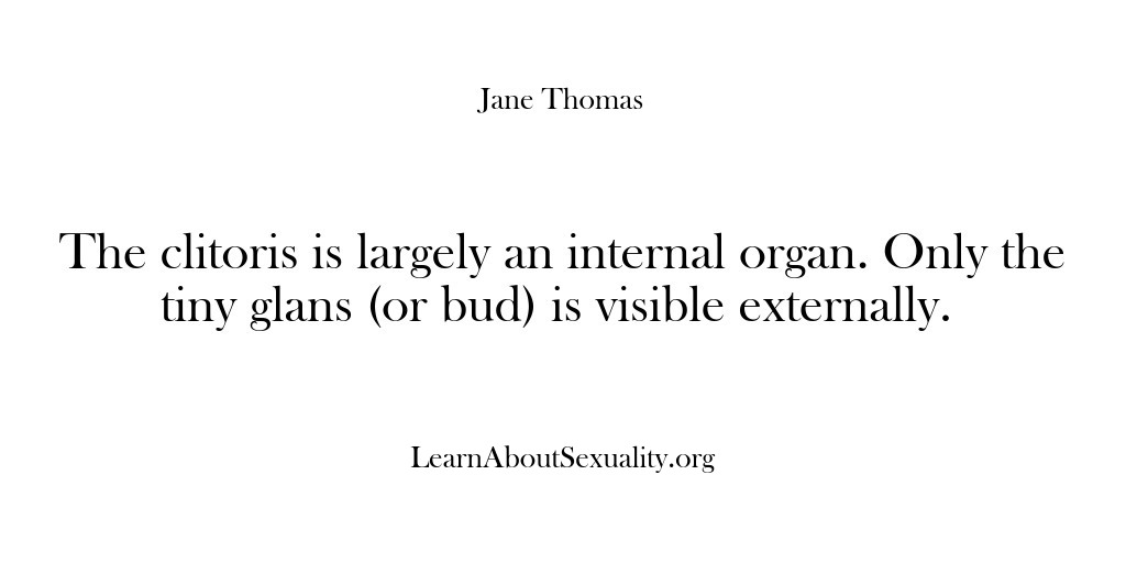(Learn About Sexuality) The clitoris is largely an internal organ. Only the tiny glans (or…