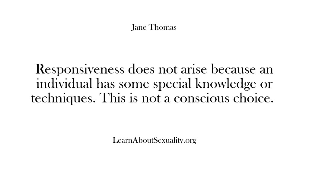 (Learn About Sexuality) Responsiveness does not arise because an individual has some special knowledge or…